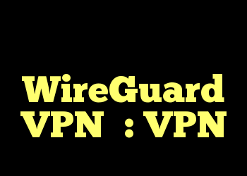 سرعت سرور آهسته WireGuard VPN؟ : VPN