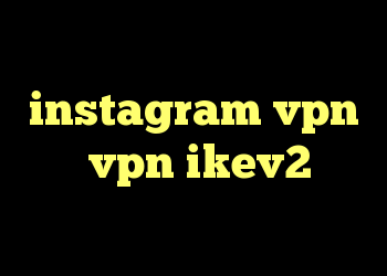 کانکشن تلگرام instagram vpn خرید vpn ikev2 برای ویندوزفون کالکشن فیلم