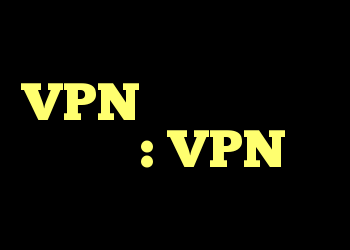 VPN برای سایت های محدود: VPN