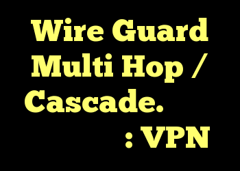Wire Guard Multi Hop / Cascade. راهنما در تنظیمات : VPN