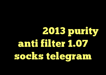 فیلتر شدن تلگرام و راه حل آن آنتی فیلتر رایگان 2013 purity anti filter 1.07 socks telegram