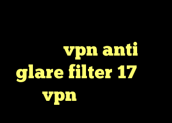 کانکشن هوشمند زرین کانکشن هوشمند توربو vpn anti glare filter 17 خرید vpn هزار تومانی