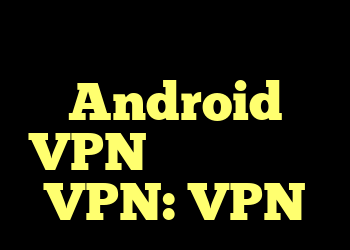 جعبه هوشمند Android VPN و استفاده از VPN: VPN