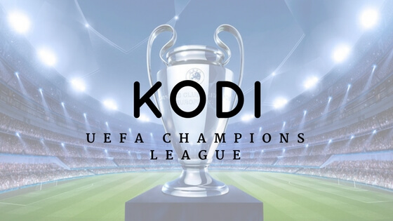 Kodi Champions League Addon UCL را به صورت زنده تماشا کنید