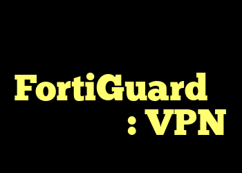 چگونه فیلتر وب FortiGuard را دور بزنیم؟ : VPN