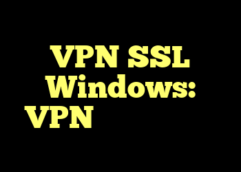 هنگام استفاده از VPN SSL Windows: VPN ، اینترنت وجود ندارد