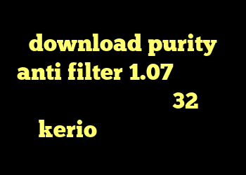 download purity anti filter 1.07 کانکشن به چه معناست دانلود کانکشن 32 بیتی kerio خرید دی وی دی فیلم