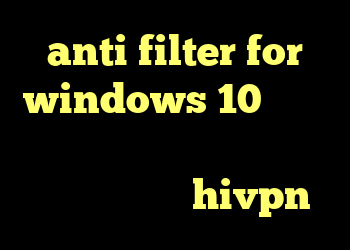 anti filter for windows 10 دانلود کانکشن ای نت کریو ارزان کانکشن هوشمند hivpn