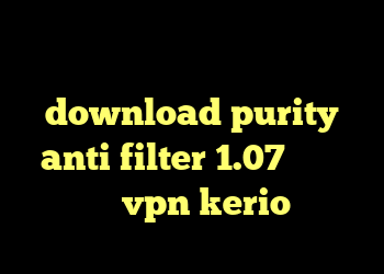 برنامه آنتی فیلتر جدید download purity anti filter 1.07 کانکشن شباب خرید vpn kerio برای مک