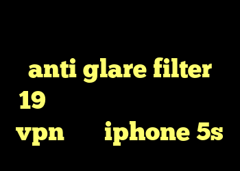 دانلود کانکشن اپن وی پی ن anti glare filter 19 اینترنت کانکشن شیرینگ خرید vpn برای iphone 5s