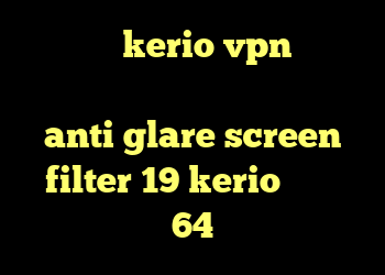 کانکشن kerio vpn برای اندروید کانکشن هوشمند توربو anti glare screen filter 19 kerio دانلود 64
