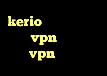 kerio کار نمیکنه فروش عمده vpn کانکشن صبا خرید vpn کریو پرسرعت