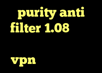 purity anti filter 1.08 دانلود کانکشن مریو خرید قویترین vpn کانکشن تست کریو