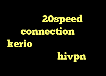 دانلود 20speed connection شارز kerio وی پی ان جدید برای تلگرام کانکشن هوشمند hivpn