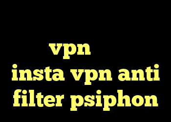 دانلود کانکشن اپن وی پی ن خرید vpn چند کاربره insta vpn anti filter psiphon