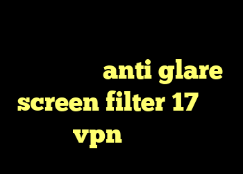 دانلود کانکشن ای نت کوریونیک گنادوتروپین anti glare screen filter 17 خرید vpn آن لاین
