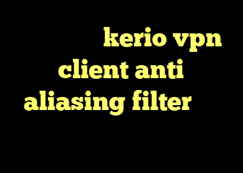 خرید اشتراک kerio vpn client anti aliasing filter چیست آنتی فیلتر تونل شر کانکشن
